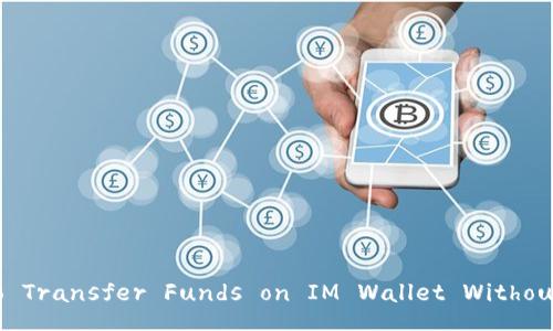 How to Transfer Funds on IM Wallet Without ETH?